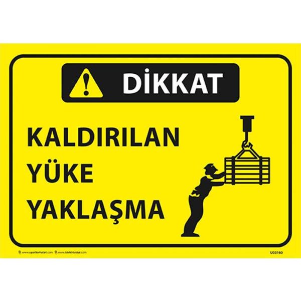Dikkat Kaldırılan Yüke Yaklaşma Uyarı Levhası