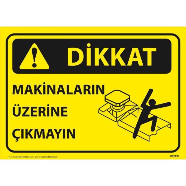 Dikkat Makinelerin Üzerine Çıkmayın Uyarı Levhası U02195