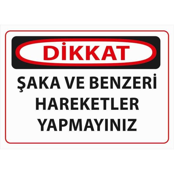 Dikkat Şaka ve Benzeri Hareketler Yapmayınız Uyarı Levhası